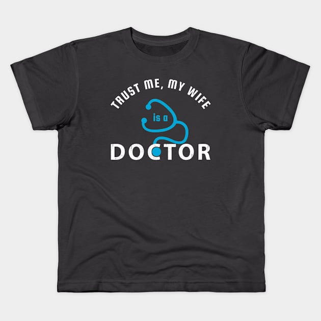 Trust Me, My Wife Is A Doctor Kids T-Shirt by Yasna
